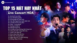 Đã Sai Từ Lúc Đầu, Hoa Nở Không Màu - TOP 15 Ca Khúc Hay Nhất Trong Live Concert HOA