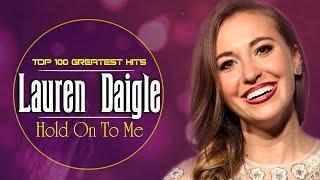 Hold On To Me   Top 100 Greatest Hits Christian Songs By Lauren Daigle   Nonstop Christian Songs
