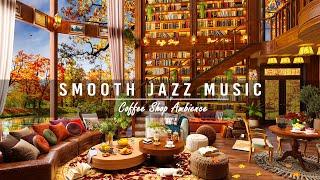 Jazz Smooth Music for Working, Study ~ Cozy Coffee Shop Ambience ☕ Sweet Jazz Instrumental Music