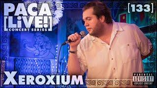 Xeroxium • PACA [LiVE!] Concert Series [133]