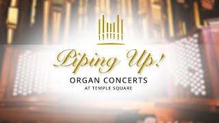 Piping Up! Organ Concert at Temple Square | May 24, 2023