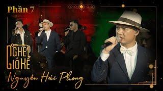 NGHE GIÓ KỂ | Nguyễn Hải Phong - TDK - Phan Mạnh Quỳnh | (P 7/7) Ngoài Ấy Xanh Hồng Màu Tím Vàng
