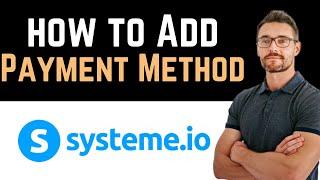 ✅ How To Add Payment Method To Systeme.io? (Full Guide)
