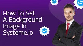 How To Set A Background Image In Systeme.io (Walkthrough of Systeme.io Editor)