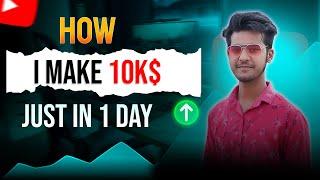 How I make 10K$ Just in 1 Day