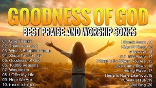 Goodness Of God Greatest Hits - Top Christian Worship Songs - Praise And Worship Songs 2024